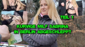 Kurvige MILF Sabrina in Berlin abgeschleppt Teil 1