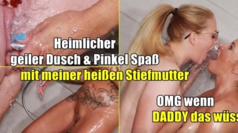 Heimlicher geiler Dusch & Pinkel Spaß mit meiner heißen Stiefmutter .. OMG wenn das DADDY wüsste!