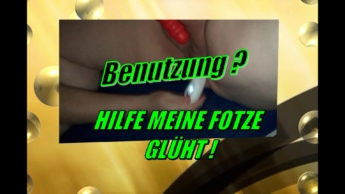624 – Benutzung Hilfe meine Fotze glüht