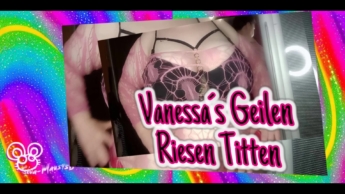 668 –  Vanessa geilen Riesen Titten